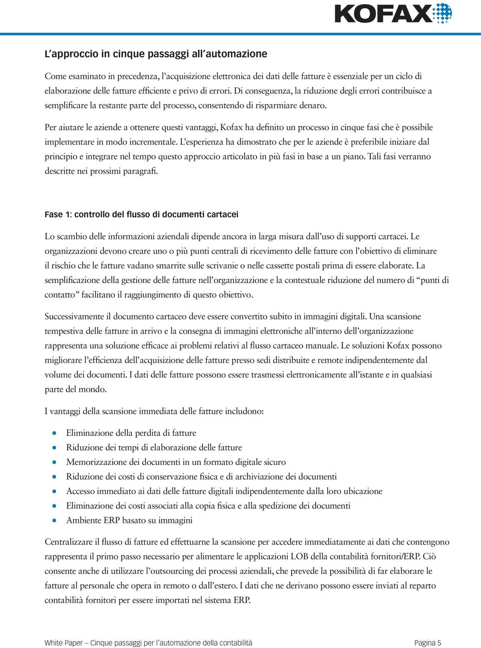 Per aiutare le aziende a ottenere questi vantaggi, Kofax ha definito un processo in cinque fasi che è possibile implementare in modo incrementale.