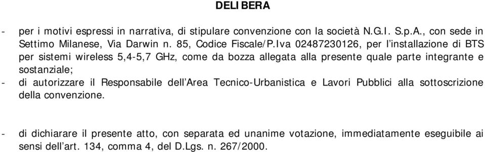 Iva 02487230126, per l installazione di BTS per sistemi wireless 5,4-5,7 GHz, come da bozza allegata alla presente quale parte integrante e