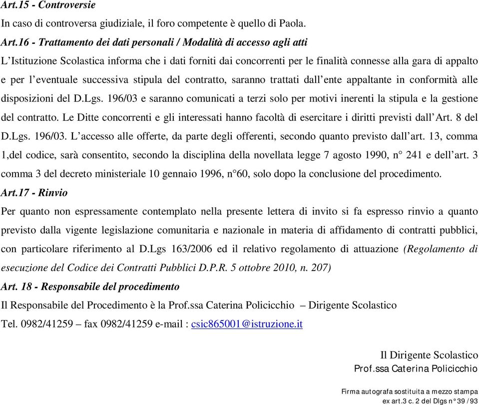 successiva stipula del contratto, saranno trattati dall ente appaltante in conformità alle disposizioni del D.Lgs.