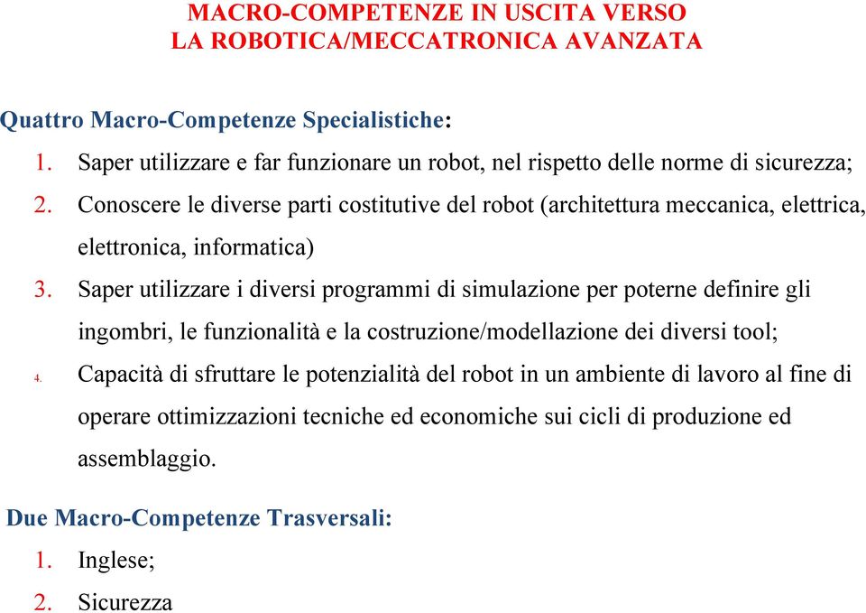 Conoscr l divrs parti costitutiv dl robot (architttura mccanica, lttrica, lttronica, informatica) 3.
