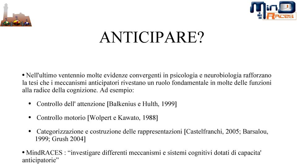 rivestano un ruolo fondamentale in molte delle funzioni alla radice della cognizione.