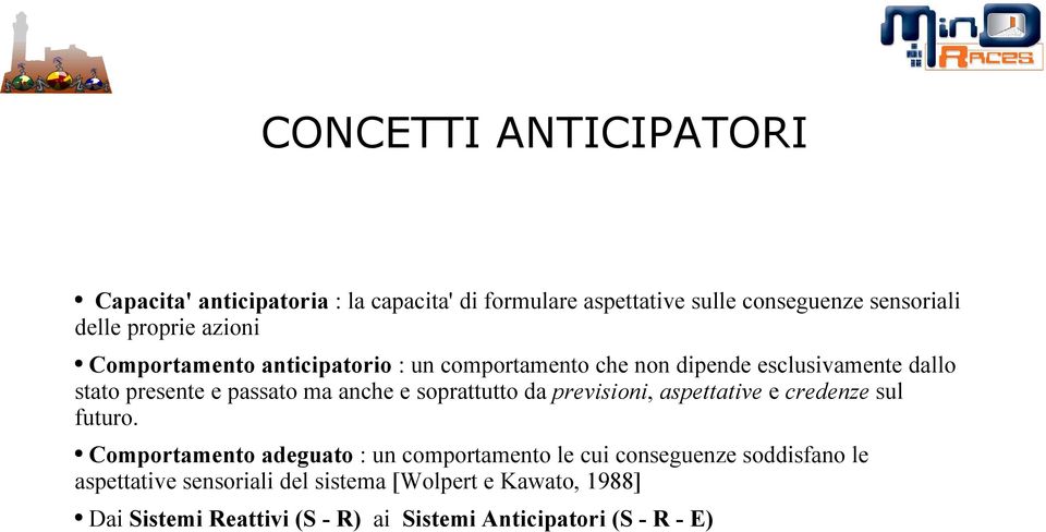 soprattutto da previsioni, aspettative e credenze sul futuro.