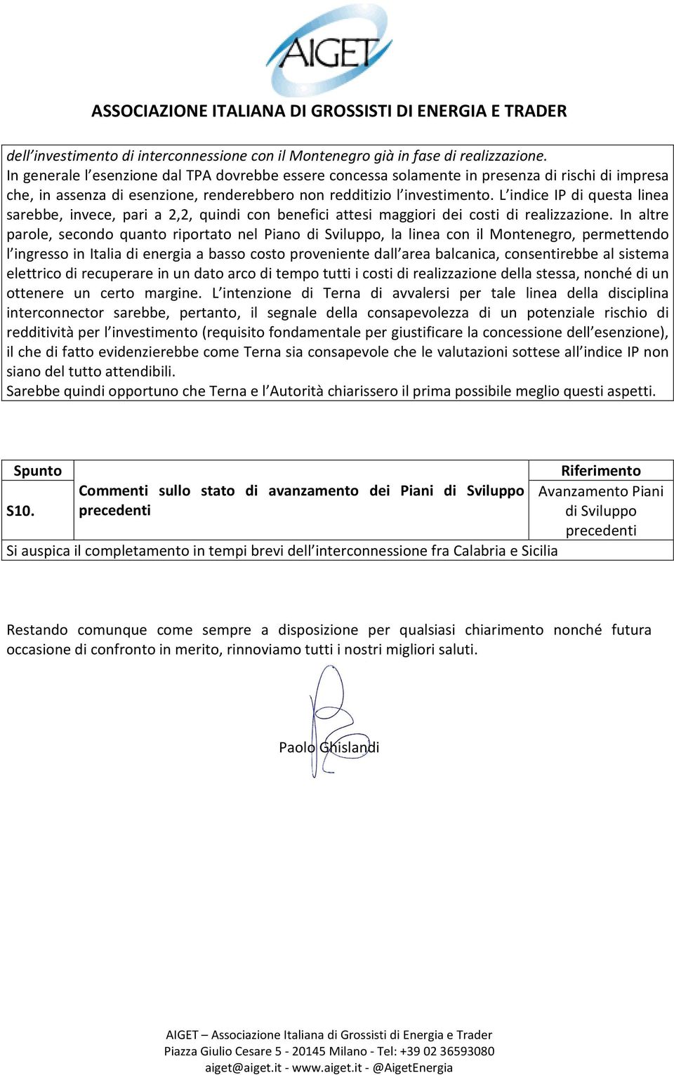 L indice IP di questa linea sarebbe, invece, pari a 2,2, quindi con benefici attesi maggiori dei costi di realizzazione.