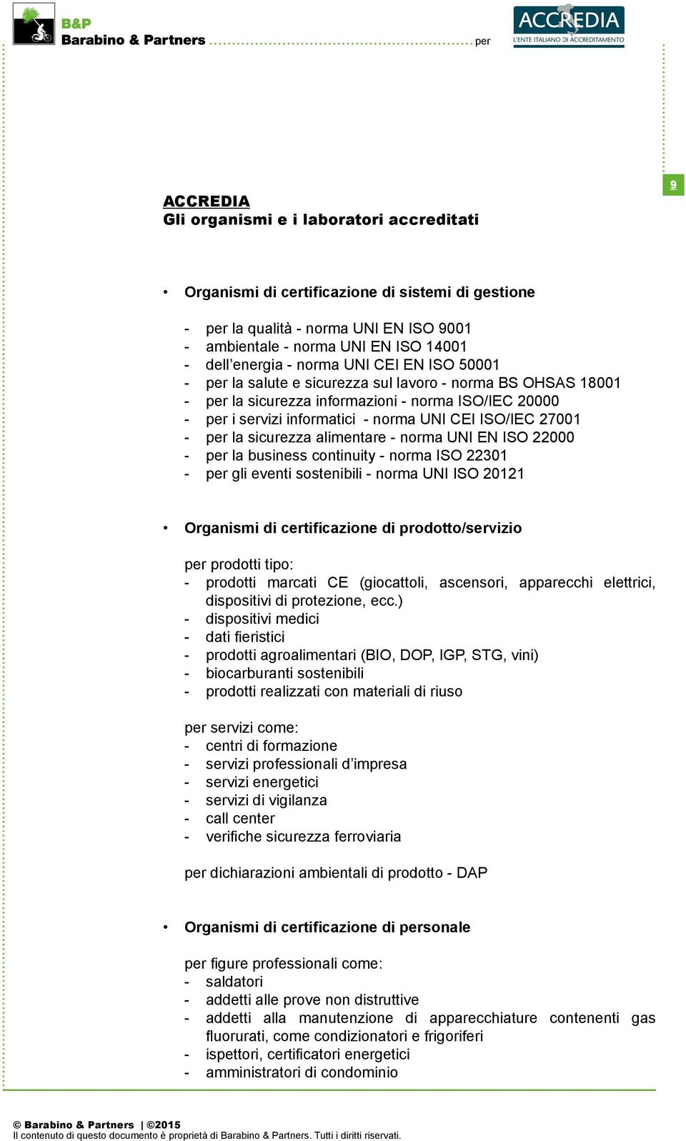 sicurezza alimentare - norma UNI EN ISO 22000 - per la business continuity - norma ISO 22301 - per gli eventi sostenibili - norma UNI ISO 20121 Organismi di certificazione di prodotto/servizio per