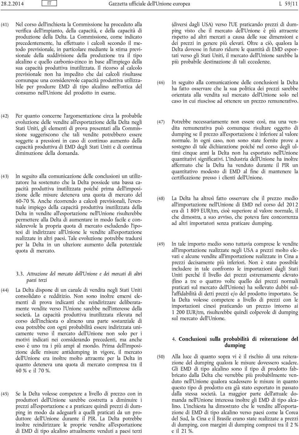 alcalino e quello carbonio-zinco in base all'impiego della sua capacità produttiva inutilizzata.