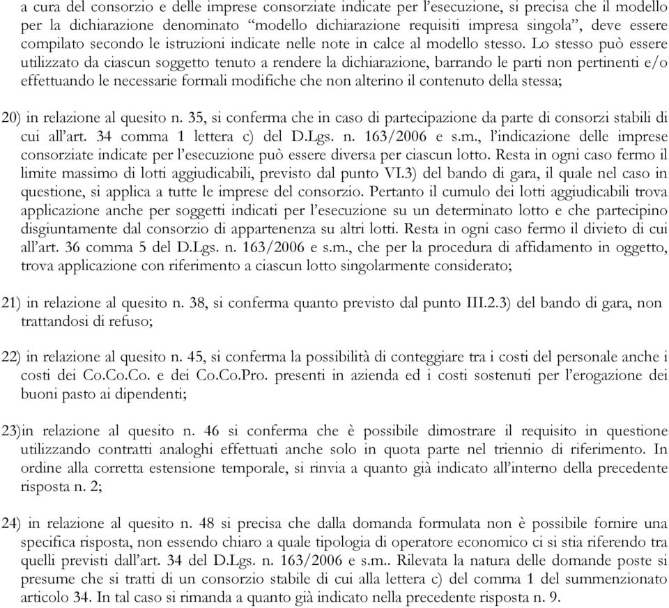 Lo stesso può essere utilizzato da ciascun soggetto tenuto a rendere la dichiarazione, barrando le parti non pertinenti e/o effettuando le necessarie formali modifiche che non alterino il contenuto