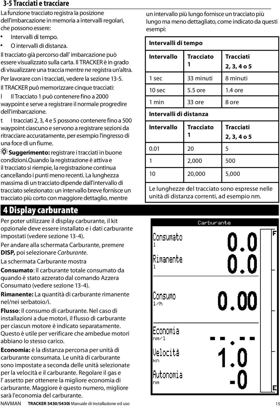 Per lavorare con i tracciati, vedere la sezione 13-5.