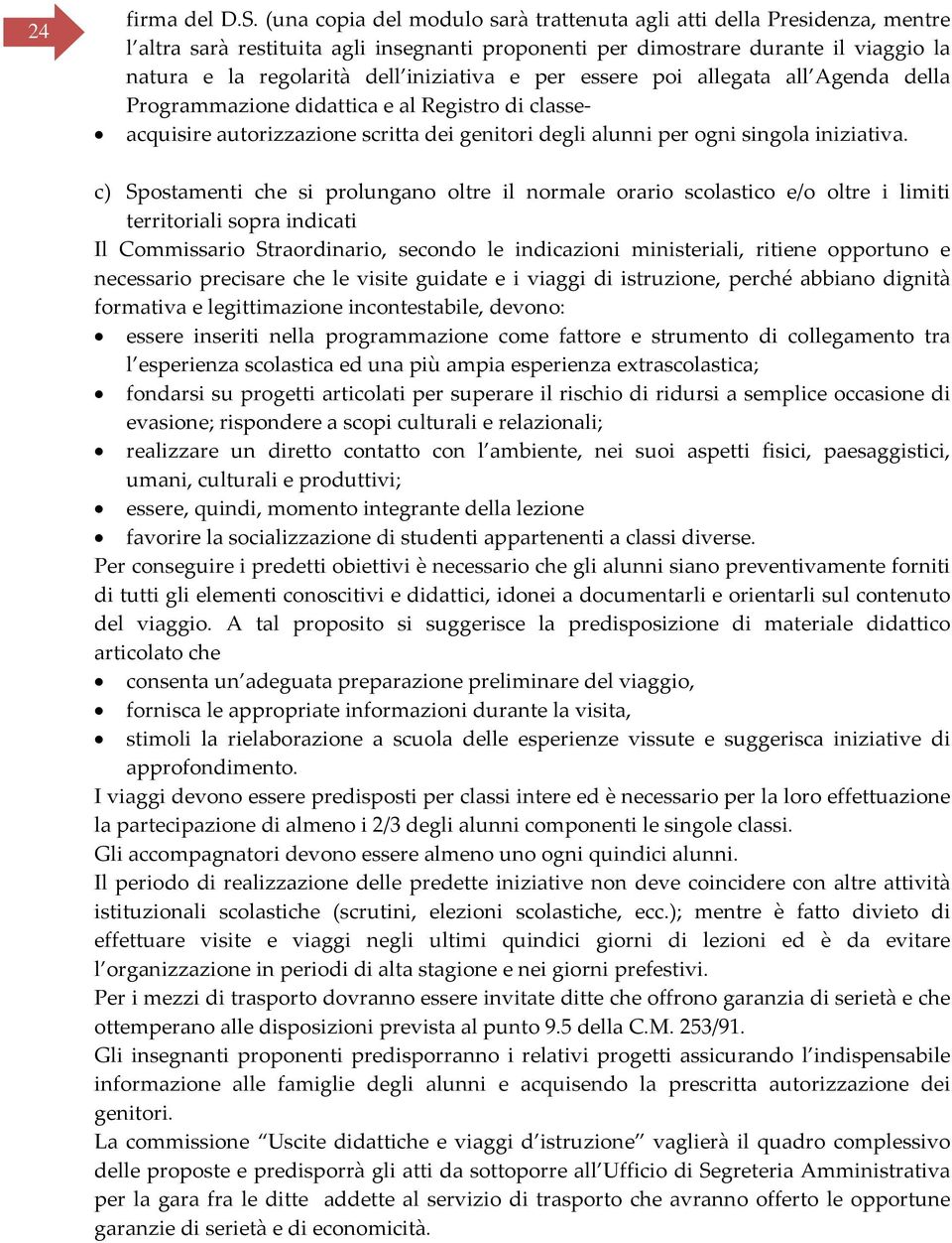 e per essere poi allegata all Agenda della Programmazione didattica e al Registro di classe acquisire autorizzazione scritta dei genitori degli alunni per ogni singola iniziativa.