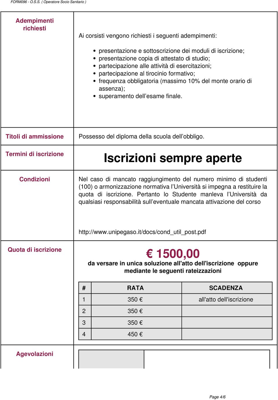 Titoli di ammissione Termini di iscrizione Condizioni Possesso del diploma della scuola dell obbligo.