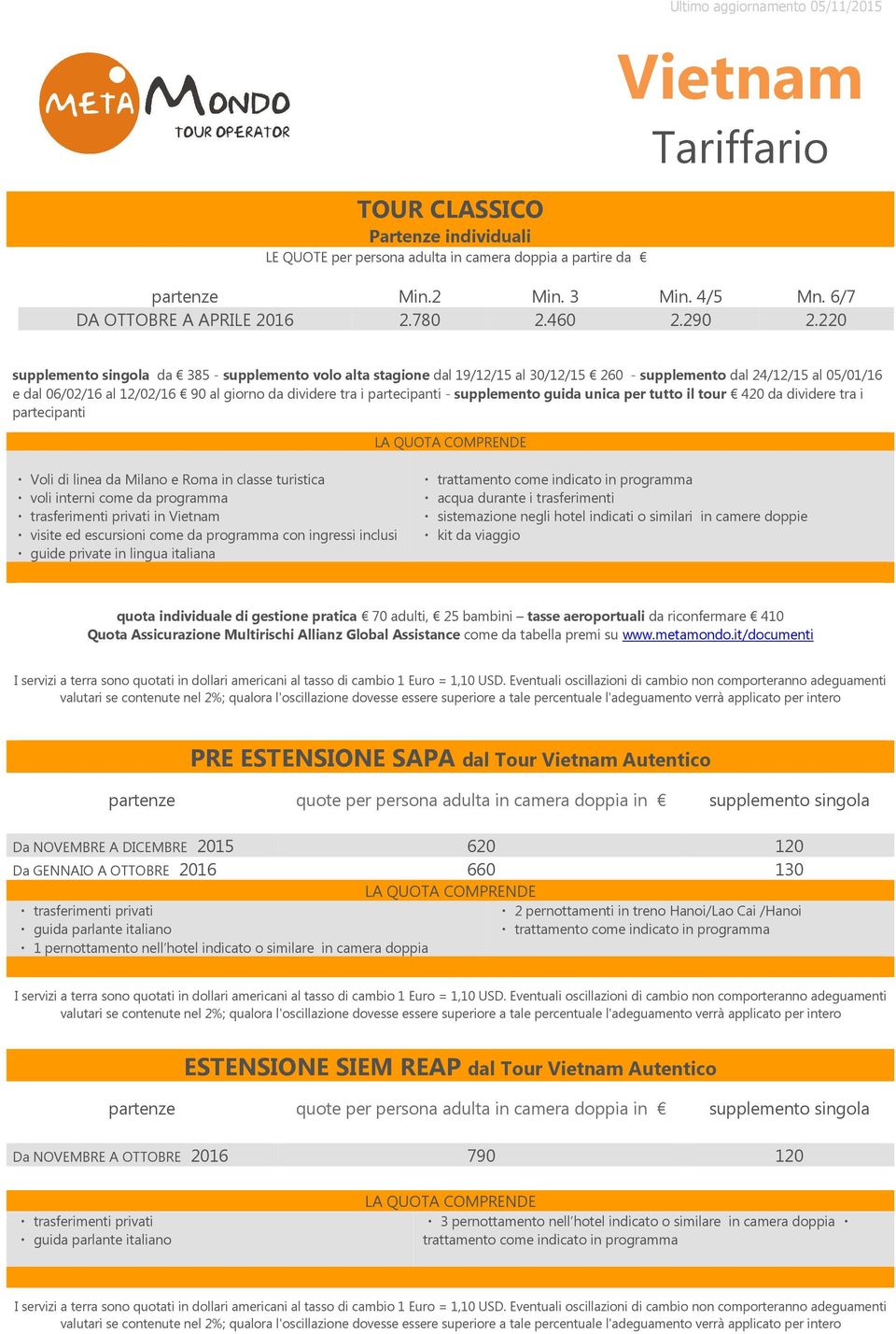 partecipanti - supplemento guida unica per tutto il tour 420 da dividere tra i partecipanti Voli di linea da Milano e Roma in classe turistica trasferimenti privati in guide private in lingua