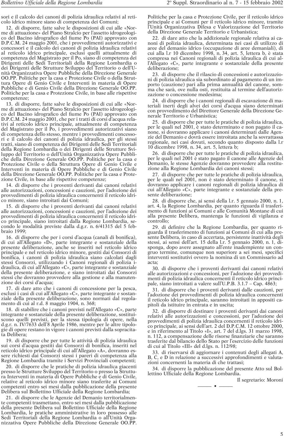 24 maggio 2001, che i provvedimenti autorizzativi e concessori e il calcolo dei canoni di polizia idraulica relativi al reticolo idrico principale, esclusi quelli attualmente di competenza del