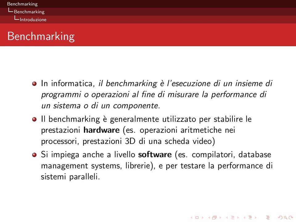 Il benchmarking è generalmente utilizzato per stabilire le prestazioni hardware (es.