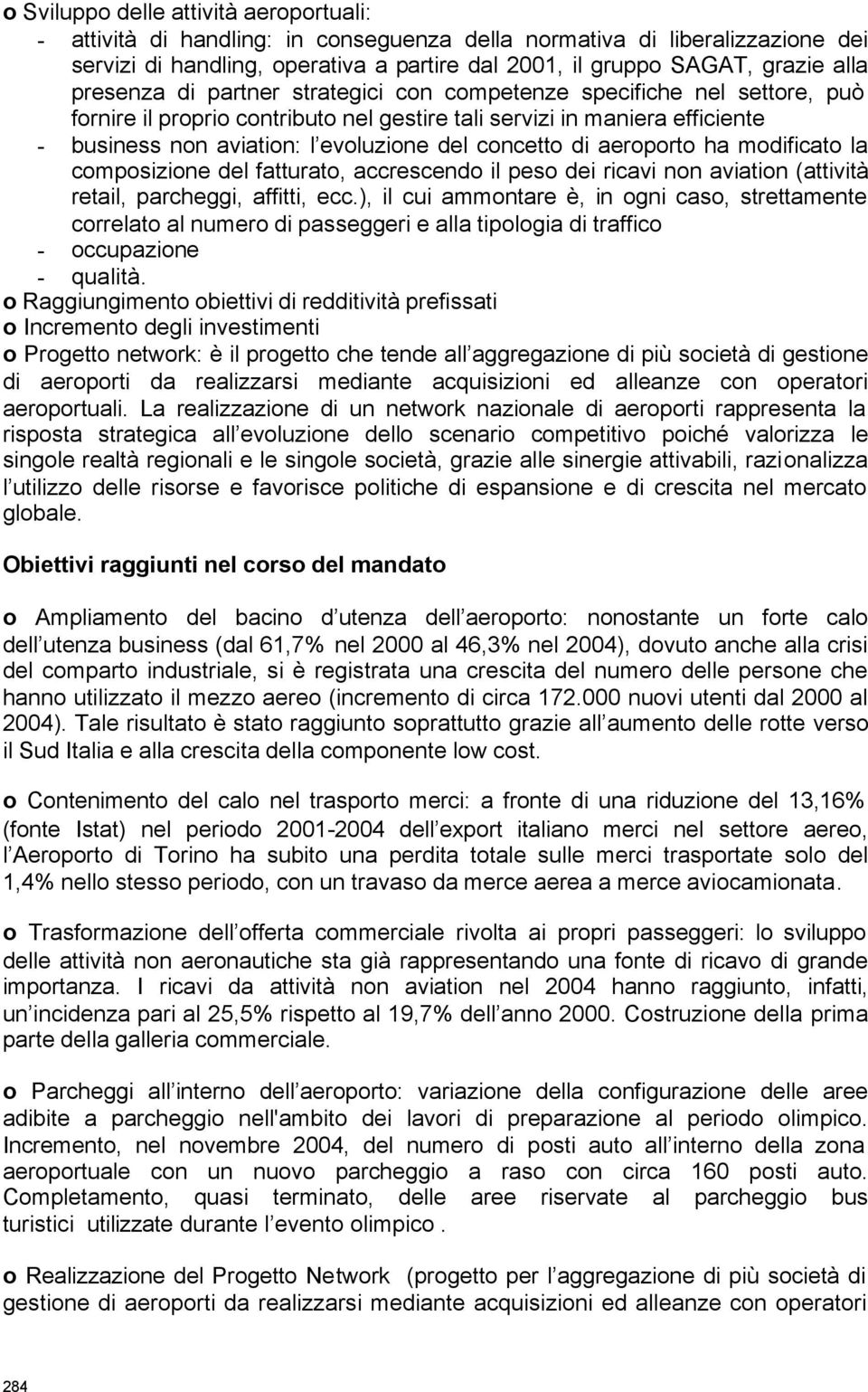 concetto di aeroporto ha modificato la composizione del fatturato, accrescendo il peso dei ricavi non aviation (attività retail, parcheggi, affitti, ecc.