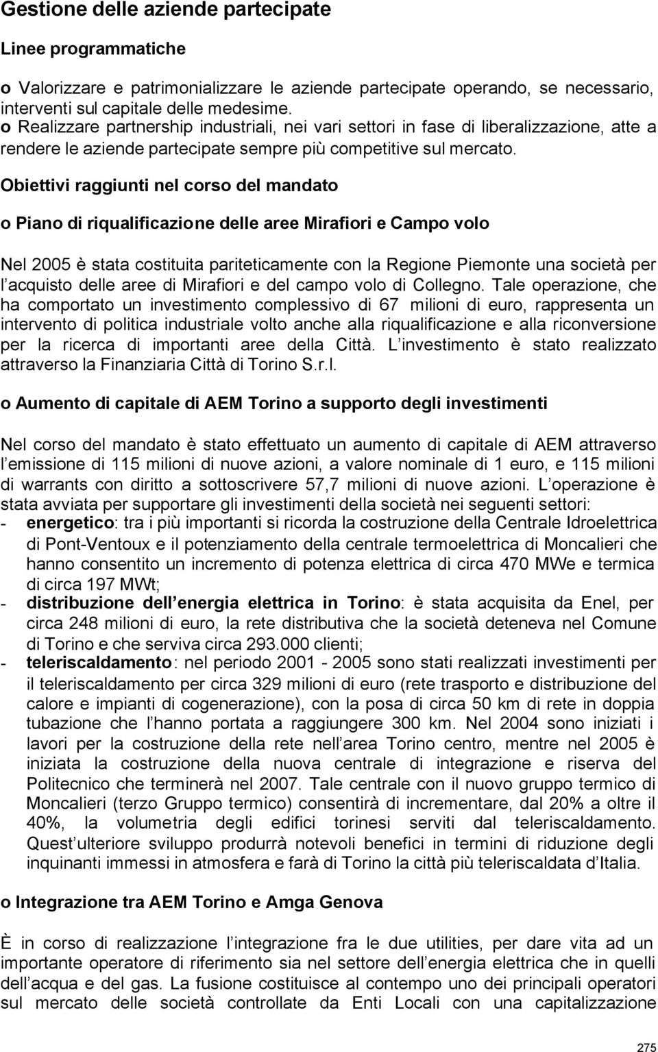 o Piano di riqualificazione delle aree Mirafiori e Campo volo Nel 2005 è stata costituita pariteticamente con la Regione Piemonte una società per l acquisto delle aree di Mirafiori e del campo volo