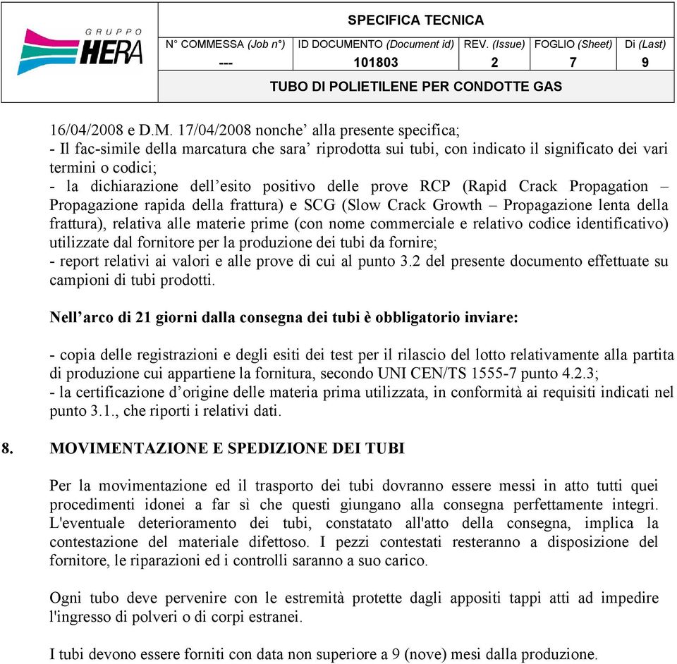 delle prove RCP (Rapid Crack Propagation Propagazione rapida della frattura) e SCG (Slow Crack Growth Propagazione lenta della frattura), relativa alle materie prime (con nome commerciale e relativo