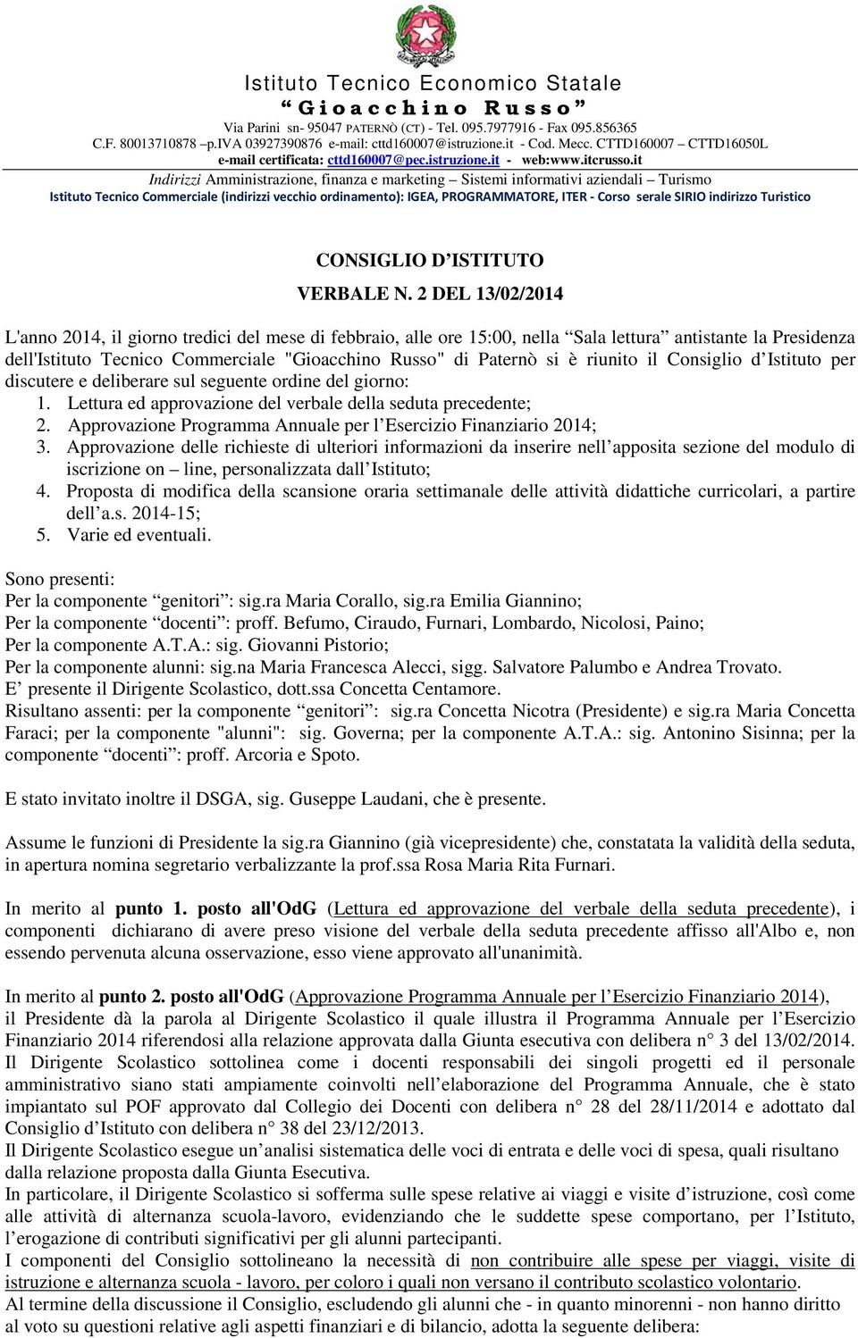 it Indirizzi Amministrazione, finanza e marketing Sistemi informativi aziendali Turismo Istituto Tecnico Commerciale (indirizzi vecchio ordinamento): IGEA, PROGRAMMATORE, ITER - Corso serale SIRIO