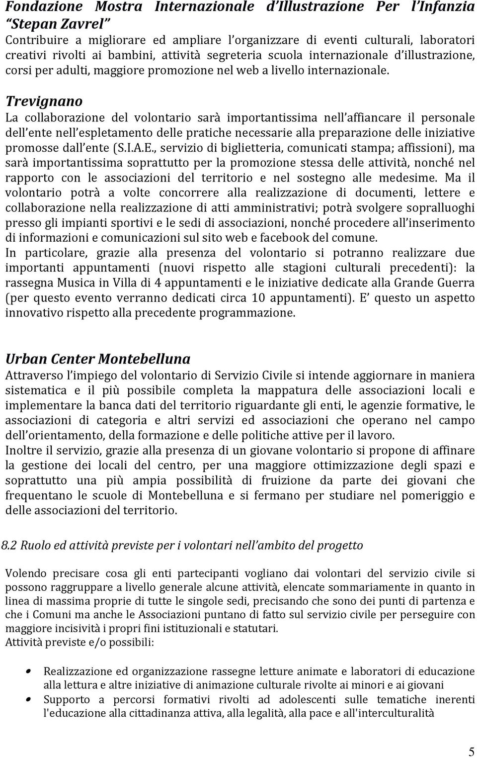 Trevignano La collaborazione del volontario sarà importantissima nell affiancare il personale dell ente nell espletamento delle pratiche necessarie alla preparazione delle iniziative promosse dall