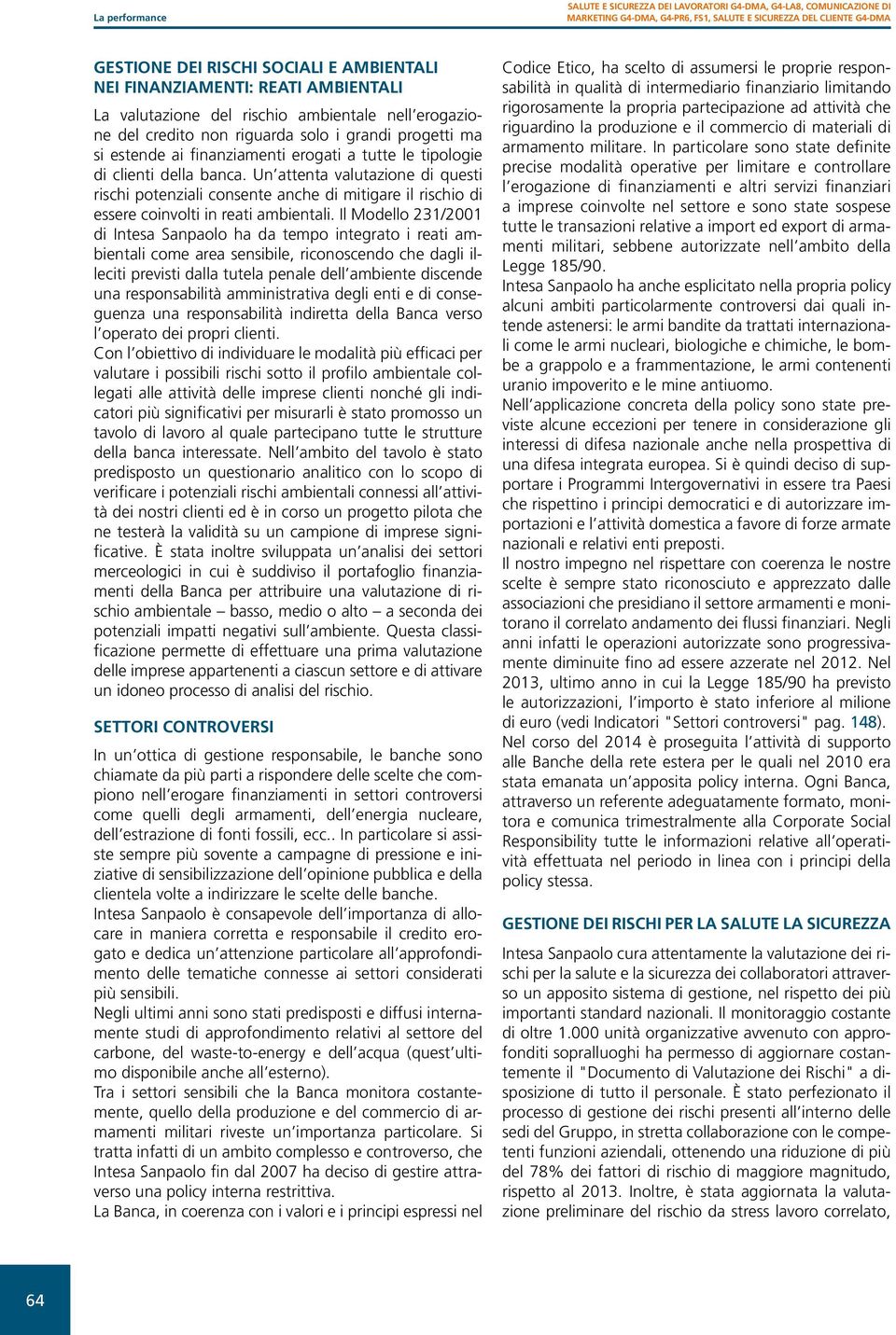 banca. Un attenta valutazione di questi rischi potenziali consente anche di mitigare il rischio di essere coinvolti in reati ambientali.