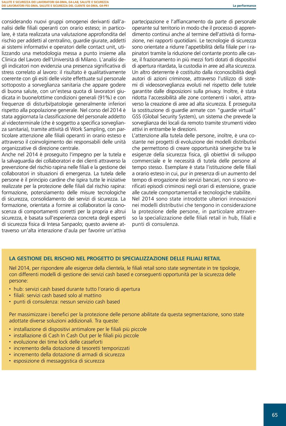 informativi e operatori delle contact unit, utilizzando una metodologia messa a punto insieme alla Clinica del Lavoro dell Università di Milano.