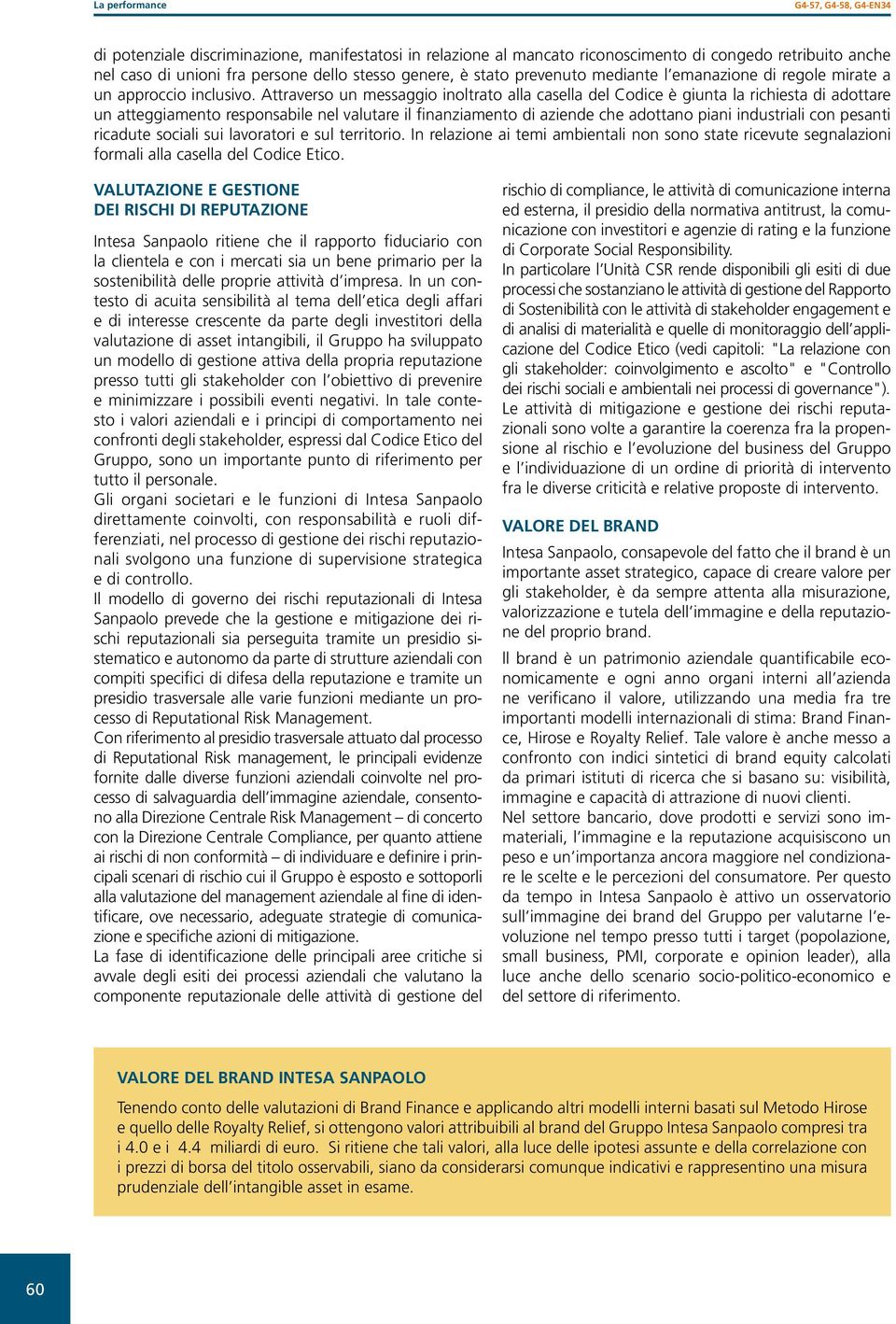 Attraverso un messaggio inoltrato alla casella del Codice è giunta la richiesta di adottare un atteggiamento responsabile nel valutare il finanziamento di aziende che adottano piani industriali con