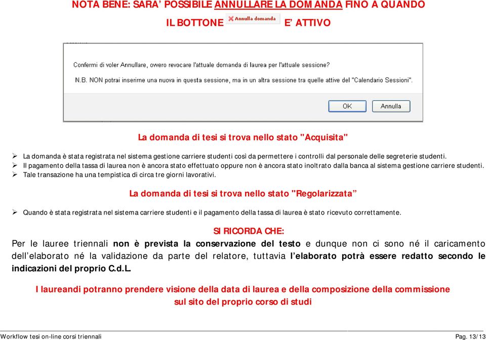 Il pagamento della tassa di laurea non è ancora stato effettuato oppure non è ancora stato inoltrato dalla banca al sistema gestione carriere studenti.