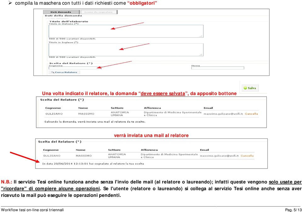 : Il servizio Tesi online funziona anche senza l'invio delle mail (al relatore o laureando); infatti queste vengono solo usate per