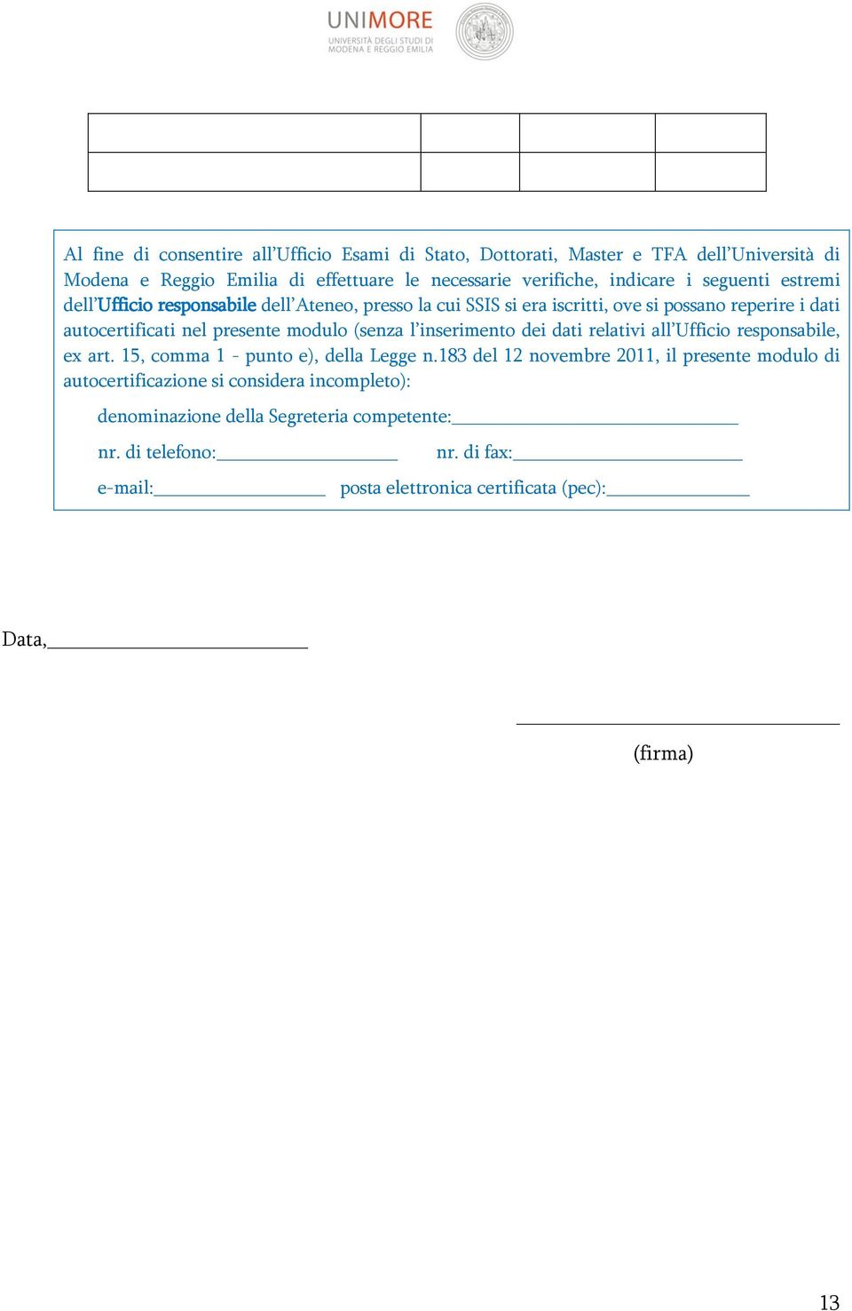 l inserimento dei dati relativi all Ufficio responsabile, ex art. 15, comma 1 - punto e), della Legge n.