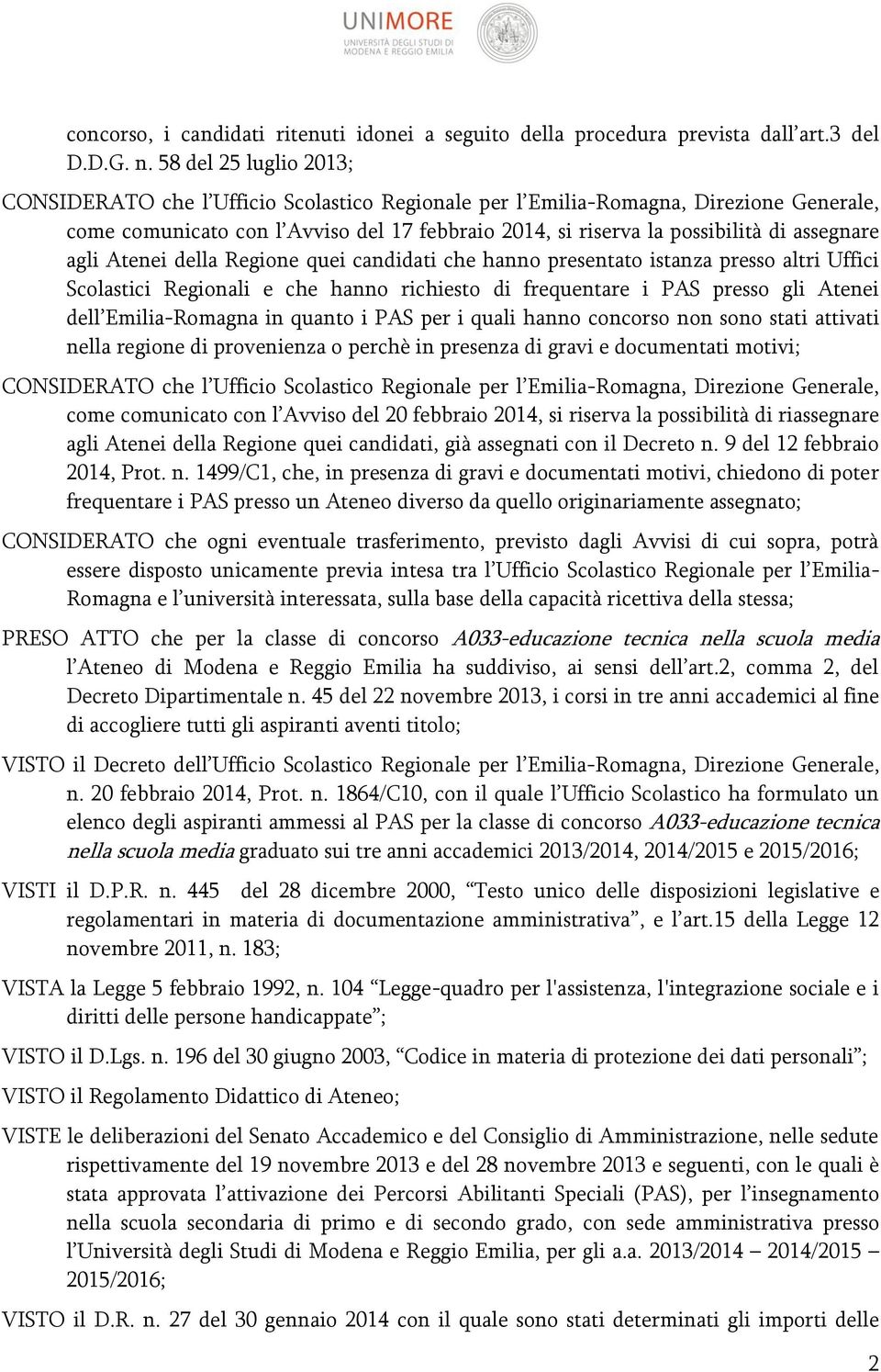 assegnare agli Atenei della Regione quei candidati che hanno presentato istanza presso altri Uffici Scolastici Regionali e che hanno richiesto di frequentare i PAS presso gli Atenei dell