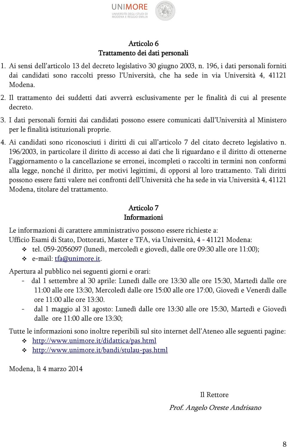 Il trattamento dei suddetti dati avverrà esclusivamente per le finalità di cui al presente decreto. 3.