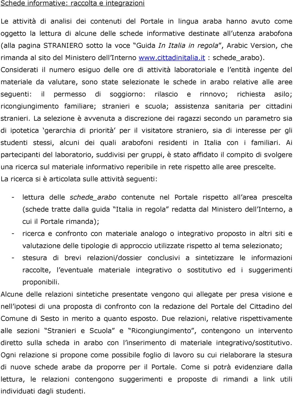 Considerati il numero esiguo delle ore di attività laboratoriale e l entità ingente del materiale da valutare, sono state selezionate le schede in arabo relative alle aree seguenti: il permesso di