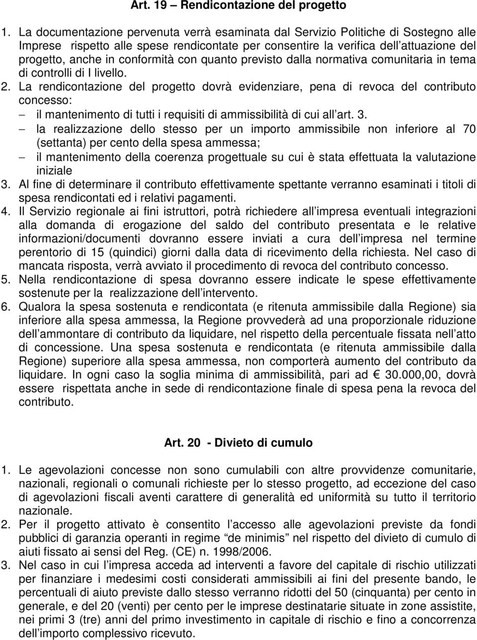 conformità con quanto previsto dalla normativa comunitaria in tema di controlli di I livello. 2.