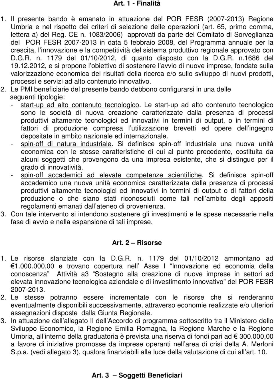 1083/2006) approvati da parte del Comitato di Sorveglianza del POR FESR 2007-2013 in data 5 febbraio 2008, del Programma annuale per la crescita, l innovazione e la competitività del sistema