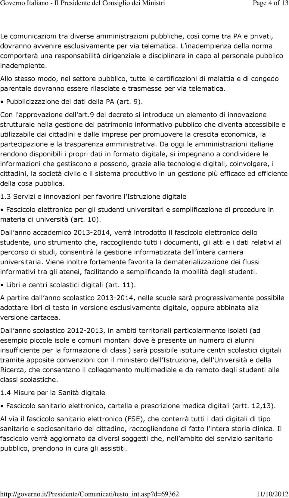 Allo stesso modo, nel settore pubblico, tutte le certificazioni di malattia e di congedo parentale dovranno essere rilasciate e trasmesse per via telematica. Pubblicizzazione dei dati della PA (art.