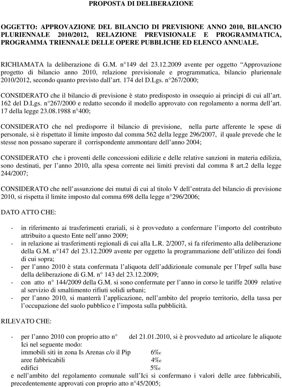 2009 avente per oggetto Approvazione progetto di bilancio anno 2010, relazione previsionale e programmatica, bilancio pluriennale 2010/2012, secondo quanto previsto dall art. 174 del D.Lgs.