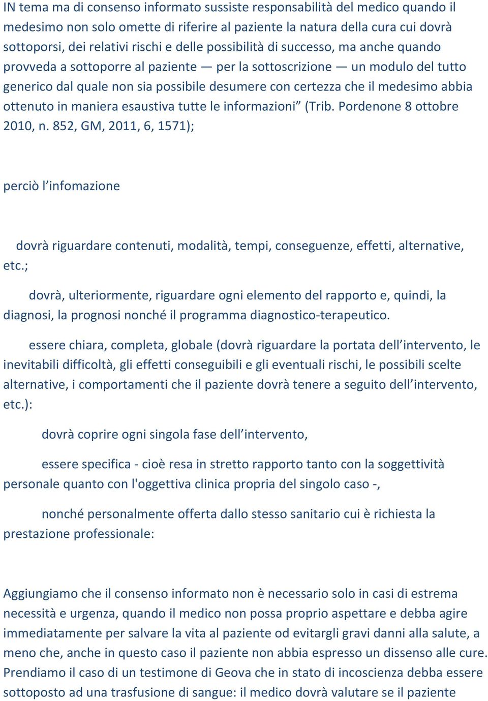 ottenuto in maniera esaustiva tutte le informazioni (Trib. Pordenone 8 ottobre 2010, n.