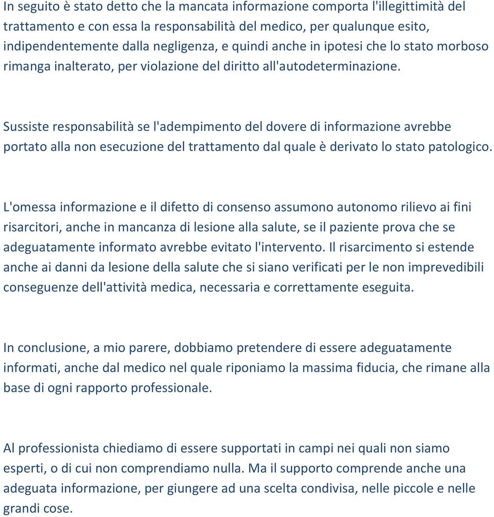 Sussiste responsabilità se l'adempimento del dovere di informazione avrebbe portato alla non esecuzione del trattamento dal quale è derivato lo stato patologico.