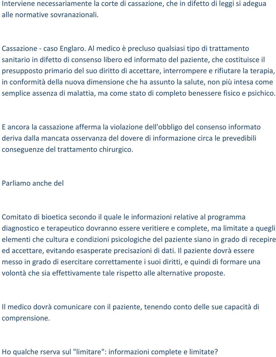 interrompere e rifiutare la terapia, in conformità della nuova dimensione che ha assunto la salute, non più intesa come semplice assenza di malattia, ma come stato di completo benessere fisico e