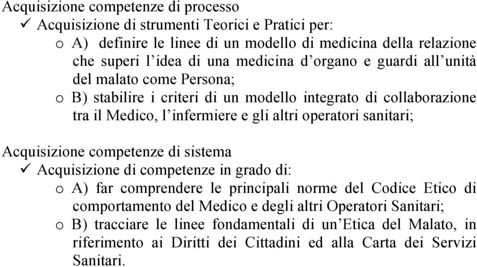 unità del malato come Persona; o B) stabilire i criteri di un modello integrato di collaborazione tra il Medico, l infermiere e gli altri operatori sanitari; Acquisizione