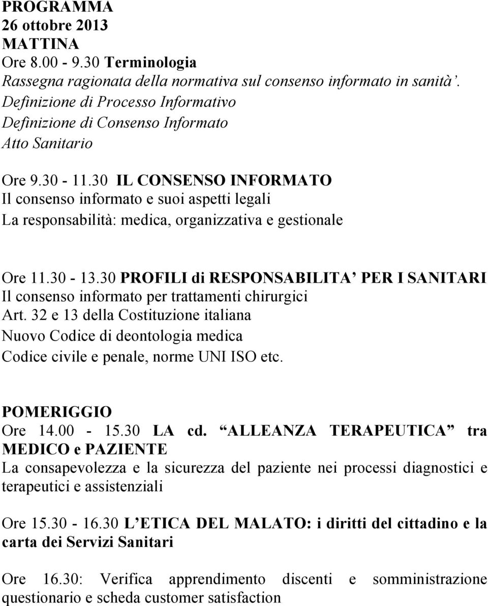 30 IL CONSENSO INFORMATO Il consenso informato e suoi aspetti legali La responsabilità: medica, organizzativa e gestionale Ore 11.30-13.