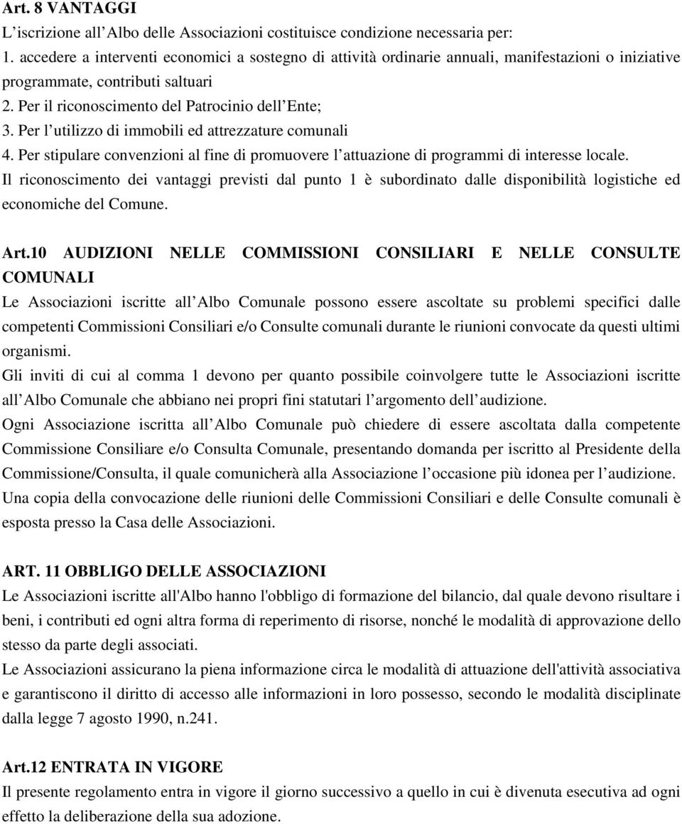 Per l utilizzo di immobili ed attrezzature comunali 4. Per stipulare convenzioni al fine di promuovere l attuazione di programmi di interesse locale.