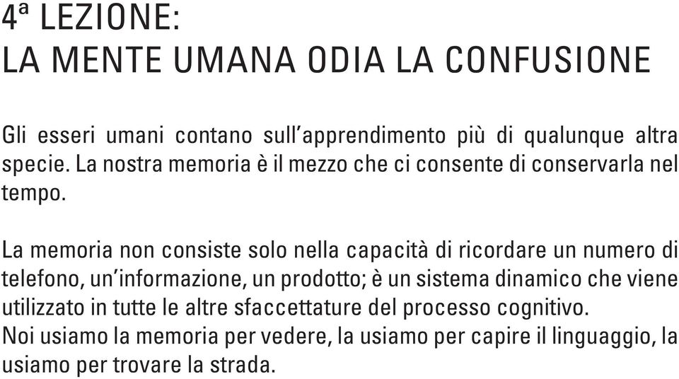 La memoria non consiste solo nella capacità di ricordare un numero di telefono, un informazione, un prodotto; è un sistema