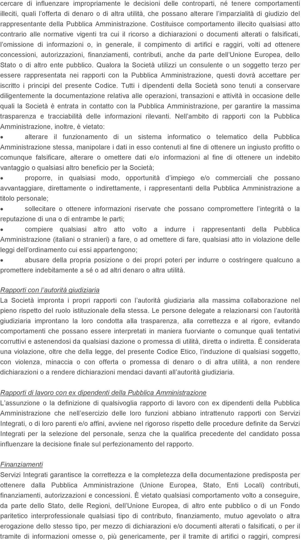 Costituisce comportamento illecito qualsiasi atto contrario alle normative vigenti tra cui il ricorso a dichiarazioni o documenti alterati o falsificati, l omissione di informazioni o, in generale,