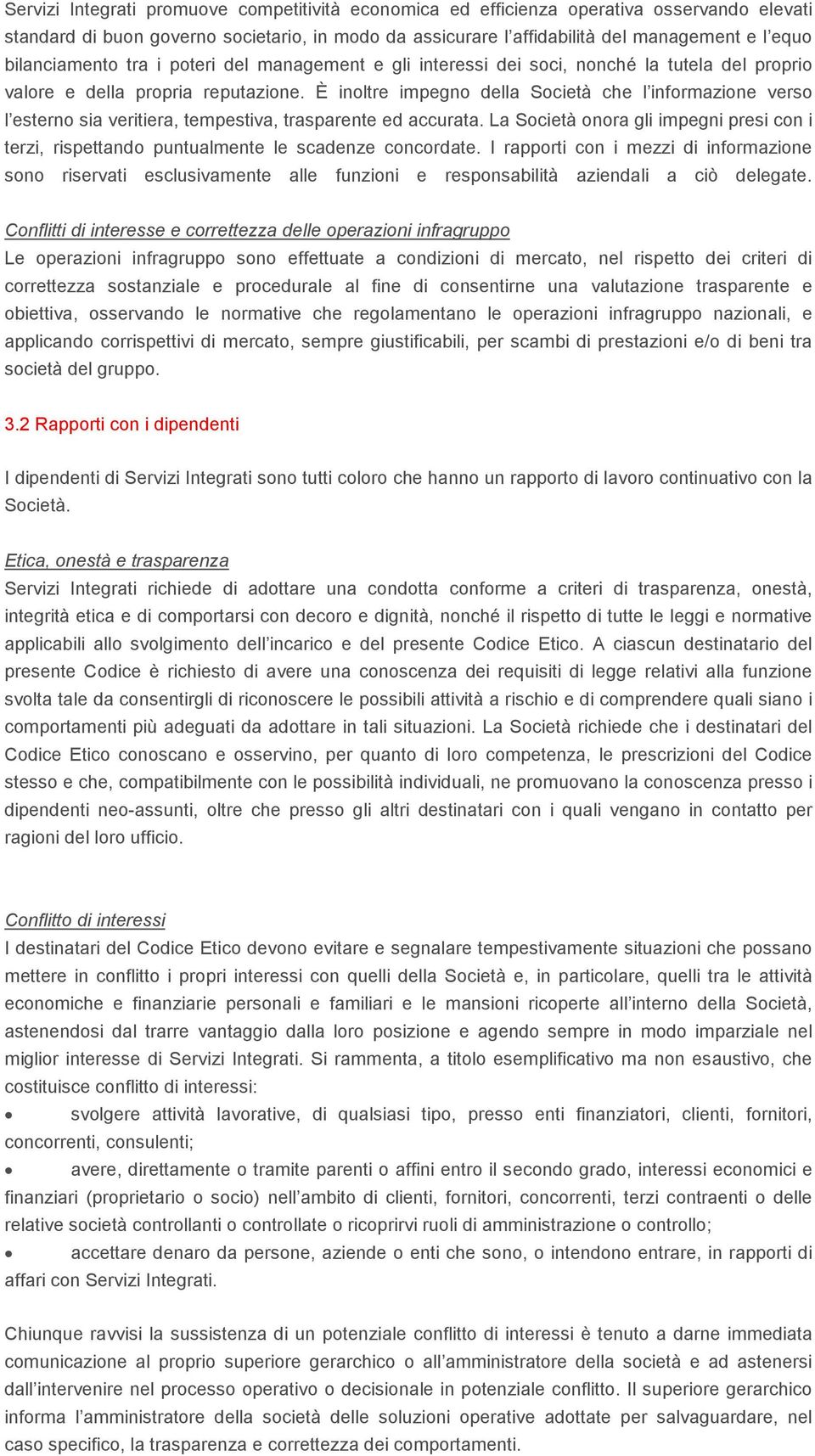 È inoltre impegno della Società che l informazione verso l esterno sia veritiera, tempestiva, trasparente ed accurata.