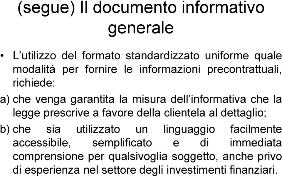 a favore della clientela al dettaglio; b) che sia utilizzato un linguaggio facilmente accessibile, semplificato e di