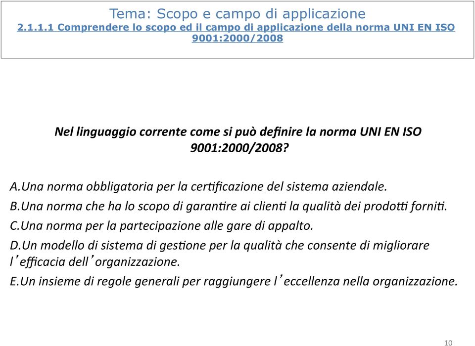 ISO 9001:2000/2008? A. Una norma obbligatoria per la cer,ficazione del sistema aziendale. B.