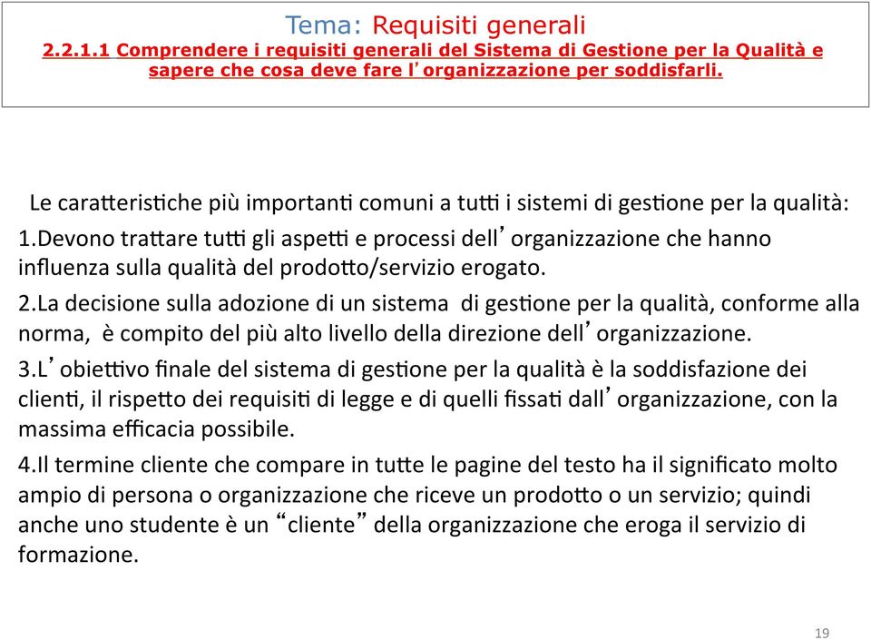 Devono travare tuh gli aspeh e processi dell organizzazione che hanno influenza sulla qualità del prodovo/servizio erogato. 2.