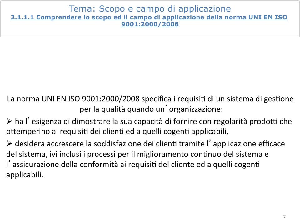 gesfone per la qualità quando un organizzazione: Ø ha l esigenza di dimostrare la sua capacità di fornire con regolarità prodoh che ovemperino ai requisif dei