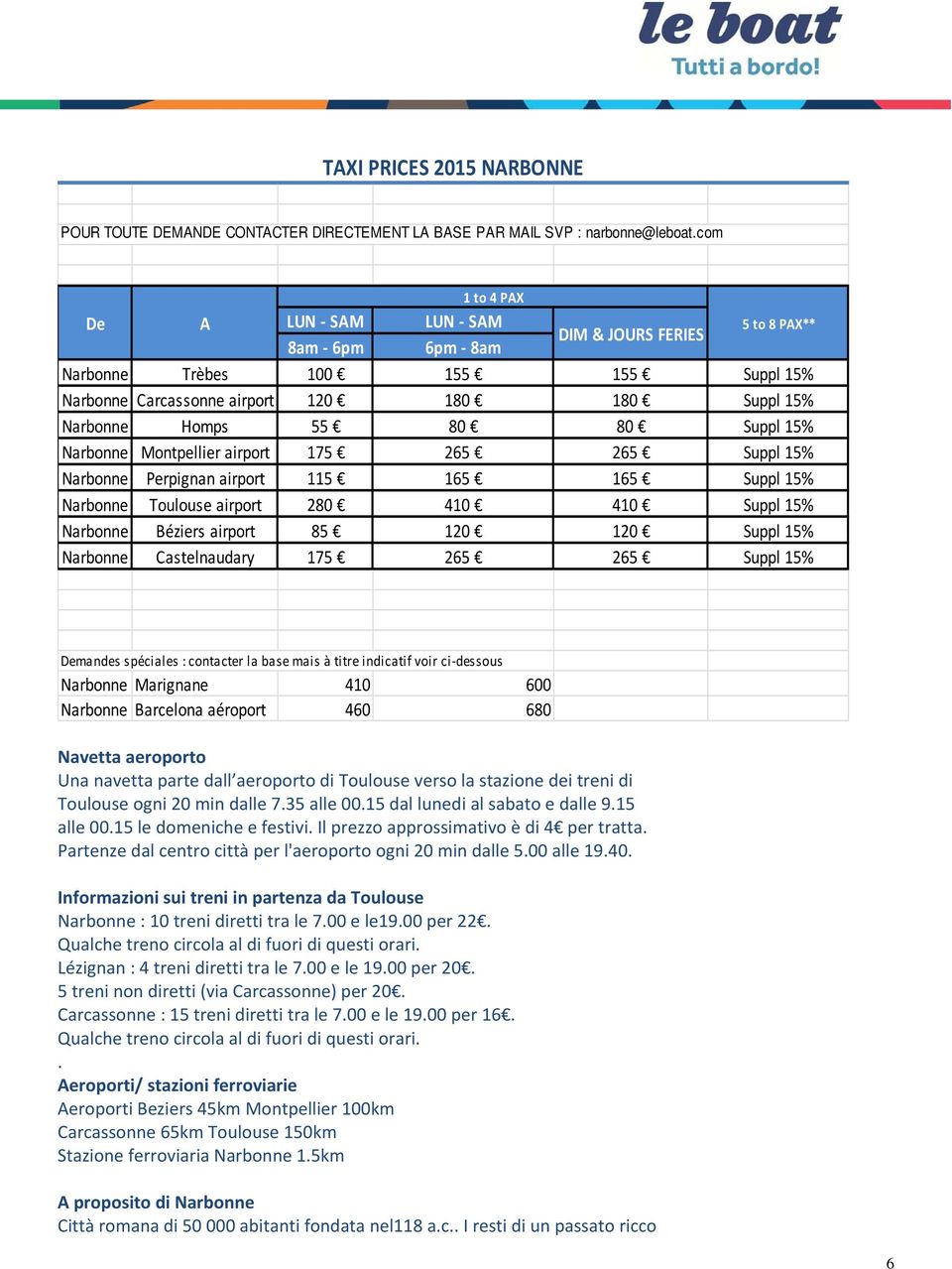 Suppl 15% Narbonne Montpellier airport 175 265 265 Suppl 15% Narbonne Perpignan airport 115 165 165 Suppl 15% Narbonne Toulouse airport 280 410 410 Suppl 15% Narbonne Béziers airport 85 120 120 Suppl