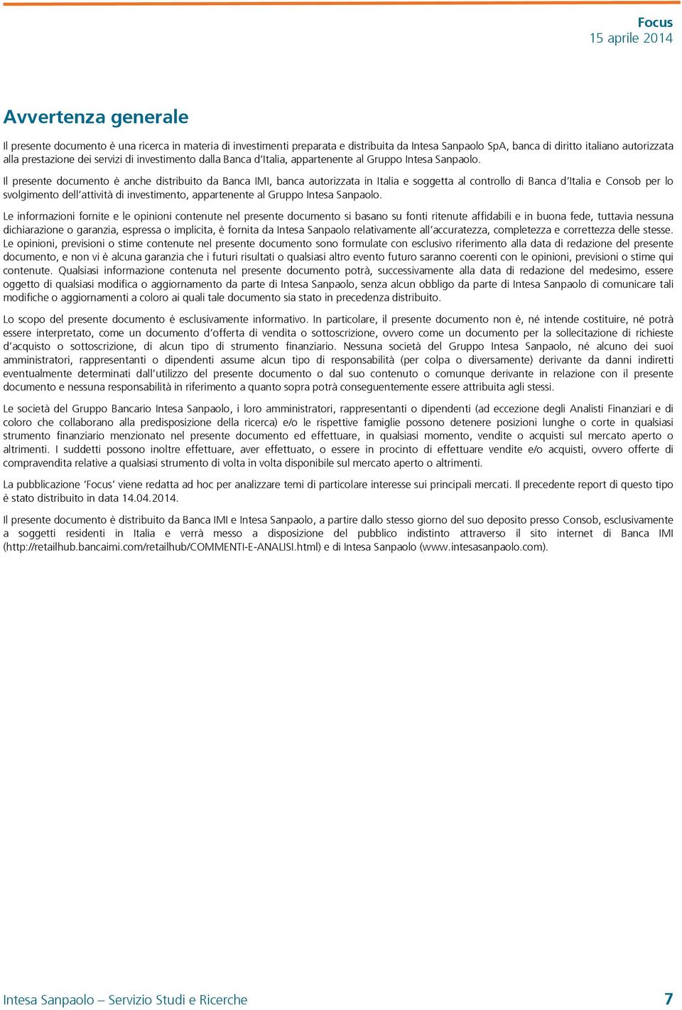 Il presente documento è anche distribuito da Banca IMI, banca autorizzata in Italia e soggetta al controllo di Banca d Italia e Consob per lo svolgimento dell attività di investimento, appartenente