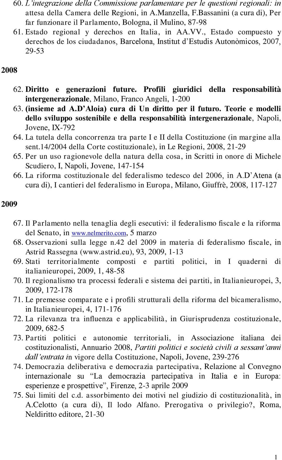 , Estado compuesto y derechos de los ciudadanos, Barcelona, Institut d Estudis Autonòmicos, 2007, 29-53 62. Diritto e generazioni future.